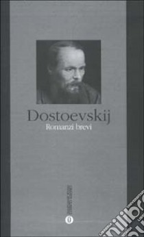 Romanzi brevi libro di Dostoevskij Fëdor