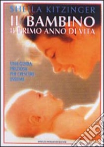 Il bambino: il primo anno di vita libro di Kitzinger Sheila