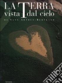 La Terra vista dal cielo. Ediz. illustrata libro di Arthus-Bertrand Yann