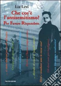 Che cos'è l'antisemitismo? Per favore rispondete libro di Levi Lia