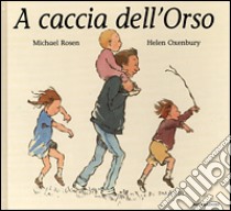 A caccia dell'Orso libro di Rosen Michael - Oxenbury Helen