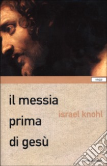 Il messia prima di Gesù libro di Knohl Israel