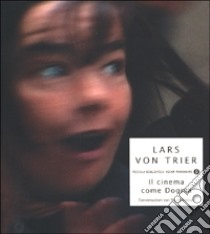 Il Cinema come Dogma libro di Trier Lars von - Björkman Stig