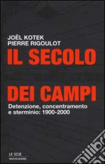 Il Secolo dei campi libro di Rigoulot Pierre - Kotek Joel