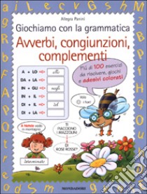 Giochiamo con la grammatica. Avverbi, congiunzioni, complementi libro di Panini Allegra