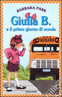 Giulia B. e il primo giorno di scuola libro di Park Barbara