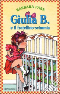 Giulia B. e il fratellino-scimmia libro di Park Barbara