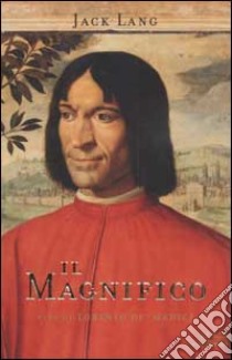 Il Magnifico. Vita di Lorenzo de' Medici libro di Jack Lang