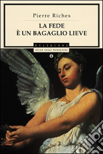 La fede è un bagaglio lieve libro di Riches Pierre