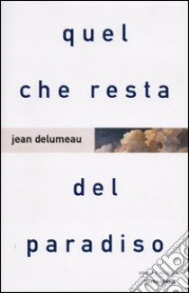 Quel che resta del paradiso libro di Delumeau Jean