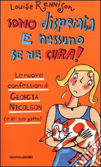 Sono disperata e nessuno se ne cura! Le nuove confessioni di Georgia Nicolson (e del suo gatto) libro di Rennison Louise