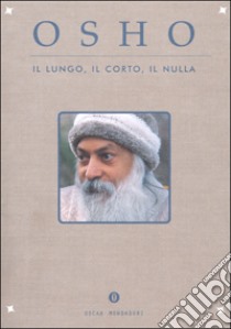 Il lungo, il corto, il nulla libro di Osho