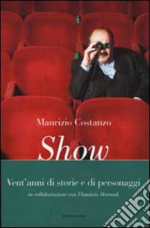 Show. Vent'anni di storie e personaggi libro di Costanzo Maurizio