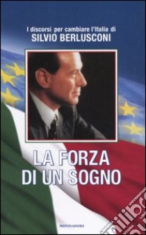 La forza di un sogno libro di Berlusconi Silvio