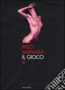 Il Gioco. Vol. 4 libro di Manara Milo