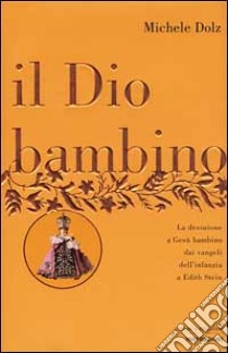 Il Dio bambino libro di Dolz Michele