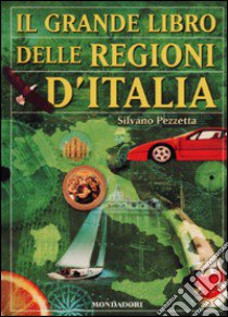 Il grande libro delle regioni d'Italia libro di Pezzetta Silvano