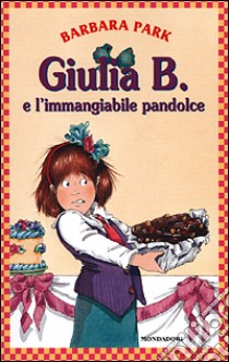 Giulia B. e l'immangiabile pandolce libro di Park Barbara