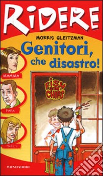 Genitori che disastro! libro di Gleitzman Morris