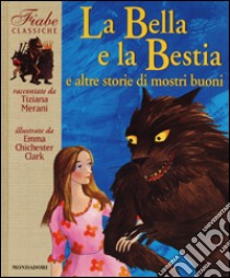 La Bella e la Bestia e altre storie di mostri buoni libro di Merani Tiziana - Chichester Clark Emma