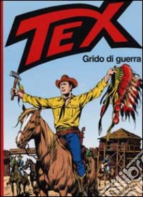 Tex. Grido di guerra libro di Bonelli Gianluigi