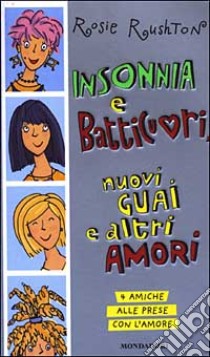 Insonnia e batticuori, nuovi guai e altri amori. 4 amiche alle prese con l'amore libro di Rushton Rosie