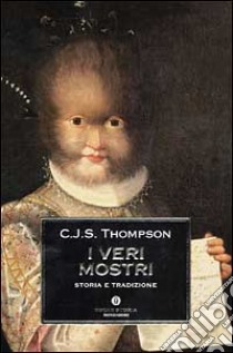 I veri mostri. Storia e tradizione libro di Thompson C. J. S.