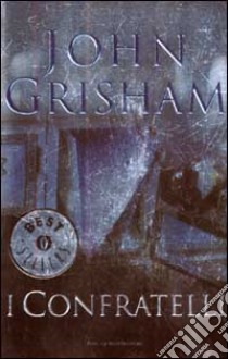 I Confratelli libro di Grisham John