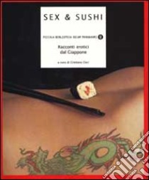 Sex & Sushi. Racconti erotici dal Giappone libro di Ceci C. (cur.)