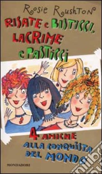 Risate e bisticci, lacrime e pasticci. 4 amiche alla conquista del mondo libro di Rushton Rosie