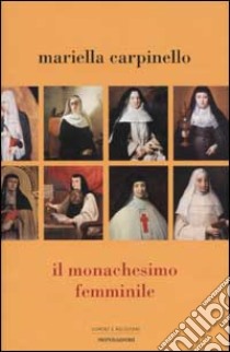 Il monachesimo femminile libro di Carpinello Mariella
