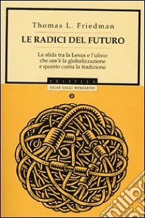 Le Radici del futuro libro di Friedman Thomas L.