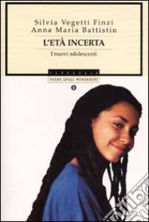 L'età incerta. I nuovi adolescenti libro di Vegetti Finzi Silvia; Battistin Anna Maria