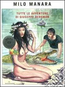 Tutte le avventure di Giuseppe Bergman libro di Manara Milo