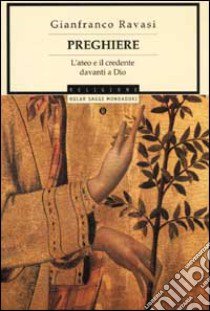 Preghiere. L'ateo e il credente davanti a Dio libro di Ravasi Gianfranco