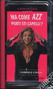 Ma come 'azz porti sti capelli? Con videocassetta libro di Cirilli Gabriele