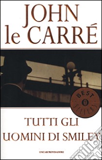 Tutti gli uomini di Smiley libro di Le Carré John