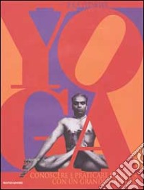 Yoga. Conoscere e praticare lo yoga con un grande maestro libro di Iyengar B. K.