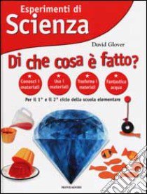 Esperimenti di Scienza. Di che cosa è fatto? libro di Glover David