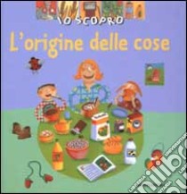 Io scopro. L'origine delle cose libro di Baumann Anne-Sophie