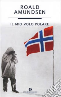 Il mio volo polare libro di Amundsen Roald