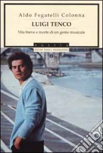 Luigi Tenco. Vita breve e morte di un genio musicale libro di Fegatelli Colonna Aldo