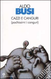 Cazzi e canguri (pochissimi i canguri) libro di Busi Aldo