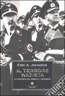 Il terrore nazista. La Gestapo, gli ebrei e i tedeschi libro di Johnson Eric A.