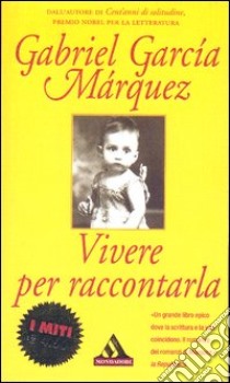 Vivere per raccontarla libro di García Márquez Gabriel