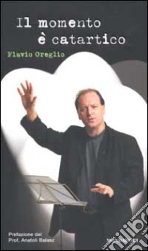 Il momento è catartico libro di Oreglio Flavio