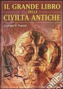 Il grande libro delle civiltà antiche libro di Panini Giorgio P.