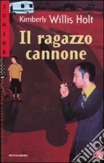 Il ragazzo cannone libro di Willis Holt Kimberly