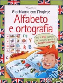 Giochiamo con l'inglese. Alfabeto e ortografia libro di Panini Allegra