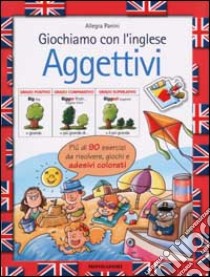 Giochiamo con l'inglese. Aggettivi libro di Panini Allegra